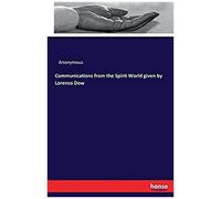 Communications From The Spirit World Given By Lorenzo Dow