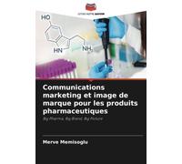Communications marketing et image de marque pour les produits pharmaceutiques: Big Pharma, Big Brand, Big Picture