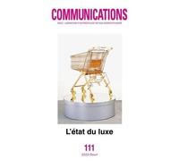 Communications, N° 111 - L'état Du Luxe (Numéro Coordonné Par Marc Abélès)