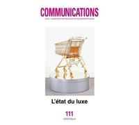 Communications, N° 111 - L'état Du Luxe (Numéro Coordonné Par Marc Abélès)