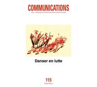Communications, n° 115, Danser en lutte Numéro coordonné par Marie Glon et Bianca Maurmayr - Collectif - Seuil - broché - Revue