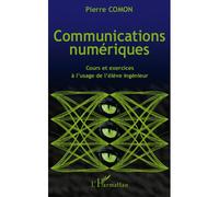Communications numériques Cours et exercices à l'usage de l'élève ingénieur - Pierre Comon - L'harmattan - broché - Scolaire / Universitaire