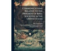Communications Relative to the Progress of Bible Societies in the United States