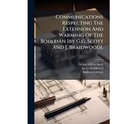 Communications Respecting The Extension And Warming Of The Bodleian [By G.G. Scott And J. Braidwood].