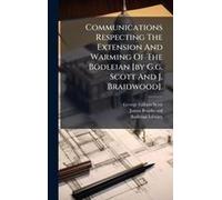 Communications Respecting The Extension And Warming Of The Bodleian [By G.G. Scott And J. Braidwood].