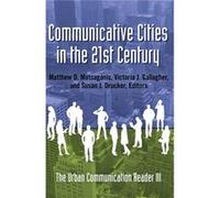Communicative Cities In The 21St Century: The Urban Communication Reader Iii (Paperback) Matthew D Matsaganis, Victoria J Gallagher, Susan J Drucker (Auteur)