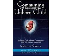 Communing With the Spirit of Your Unborn Child: A Practical Guide to Intimate Communication With Your Unborn or Infant Child