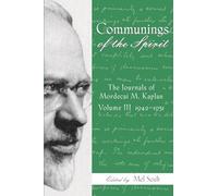Communings of the Spirit: Exploring the Journals of Mordecai M. Kaplan, 1942-1951 Vol. 3