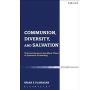 Communion, Diversity, and Salvation: The Contribution of Jean-Marie Tillard to Systematic Ecclesiology