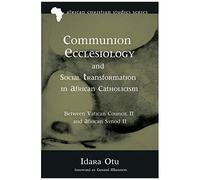 Communion Ecclesiology And Social Transformation In African Catholicism
