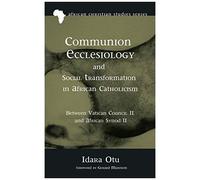 Communion Ecclesiology And Social Transformation In African Catholicism