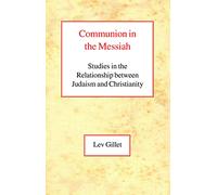 Communion in the Messiah: Studies in the Relationship Between Judaism and Christianity