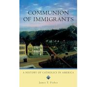 Communion of Immigrants: A History of Catholics in America Updated Edition