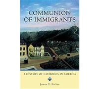Communion of Immigrants, Religion in American Life James T. Fisher (Auteur)