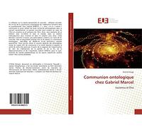 Communion ontologique chez Gabriel Marcel: Existence et Être