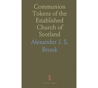 Communion Tokens of the Established Church of Scotland: Sixteenth, Seventeenth, and Eighteenth Centuries