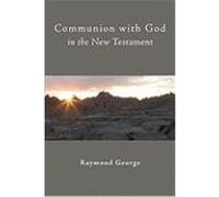 Communion with God in the New Testament George, A. Raymond (Auteur)