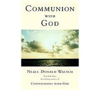 Communion With God Neale Donald Walsch (Auteur)