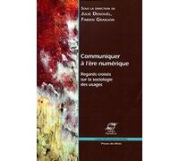 Communiquer à l'ère numérique. Regards croisés sur la sociologie des usages