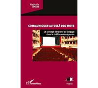 Communiquer au-delà des mots – Faillite du langage dans le théâtre contemporain – L'Harmattan