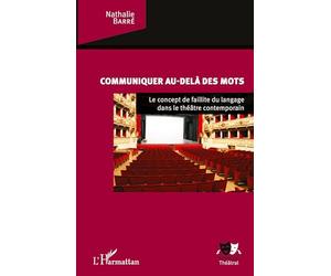 Communiquer au-delà des mots: Le concept de faillite du langage dans le théâtre contemporain