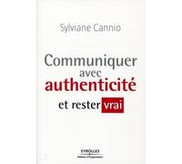 Communiquer avec authenticité et rester vrai Sylviane Cannio (Auteur)