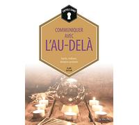 Communiquer avec l'au-delà: Esprits, médiums, élévation spirituelle