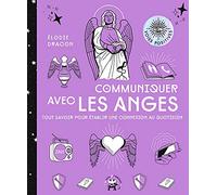 Communiquer avec les anges: Tout savoir pour établir une connexion au quotidien
