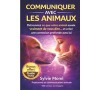 COMMUNIQUER AVEC LES ANIMAUX: Le guide de la communication animale pour décoder langage corporel, émotions et créer un lien profond