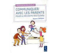 Communiquer avec les parents pour la réussite des élèves - Benjamin Chemouny - Retz Eds - broché - Guide