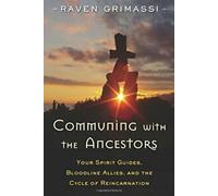 Communiquer avec ses ancêtres : votre guide spirituel. Grimassi
