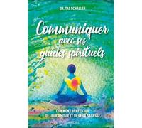 Communiquer avec ses guides spirituels - Comment bénéficier de leur amour et de leur sagesse