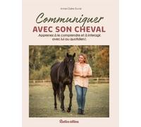 Communiquer Avec Son Cheval - Apprenez À Le Comprendre Et À Interagir Avec Lui Au Quotidien !