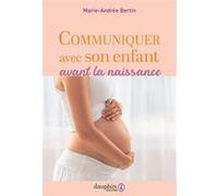 Marie-Andrée Bertin – Communiquer avec son enfant avant la naissance – Broché