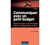 Communiquer avec un petit budget - 4e éd. - Astuces pour communiquer mieux en dépensant moins - Pascal Chauvin - Dunod - broché - Guide