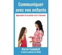 Communiquer avec vos enfants - Apprendre à se parler et à s'écouter