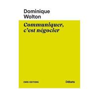 Communiquer, C'est Négocier - Une Théorie Politique De La Communication - Tome 2