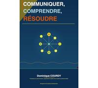 COMMUNIQUER, COMPRENDRE, RÉSOUDRE: Communication interpersonnelle, comportement organisationnel et gestion des conflits en entreprise