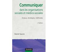 Communiquer dans les organisations sociales et médico-sociales - 2ème édition: Enjeux, stratégies, méthodes