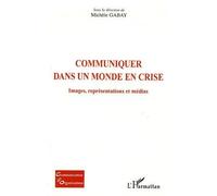 Communiquer dans un monde en crise Images, représentations et médias - Michèle Gabay - L'harmattan - broché - Essai