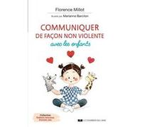 Communiquer de façon non violente avec les enfants Florence Millot (Auteur), Marianne Barcilon (Illustration)