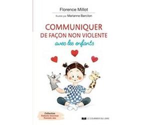Communiquer de façon non violente avec les enfants Florence Millot (Auteur), Marianne Barcilon (Illustration)