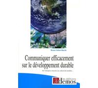 Communiquer efficacement sur le développement durable: De l'entreprise citoyenne aux collectivités durables...