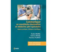 Communiquer en anesthésie-réanimation et médecine péri-opératoire: Aspects pratiques, éthiques et juridiques