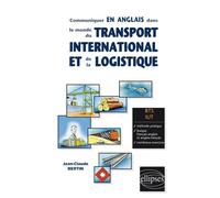 Communiquer en anglais dans le monde du transport international et de la logistique - Jean-Claude Bertin - Ellipses - broché - Livre