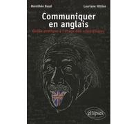Communiquer en anglais: Guide pratique à l'usage des scientifiques