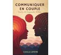 Communiquer En Couple: Écouter, Se Comprendre, S’Aimer