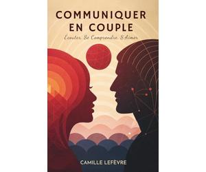 Communiquer En Couple: Écouter, Se Comprendre, S’Aimer