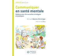 Communiquer en santé mentale: Repères pour de nouvelles stratégies et pratiques