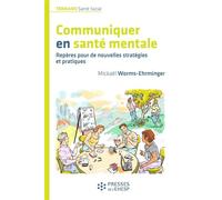 Communiquer en santé mentale Repères pour de nouvelles stratégies et pratiques - Mickaël Worms-Ehrminger - Presses Ehesp - broché - Essai